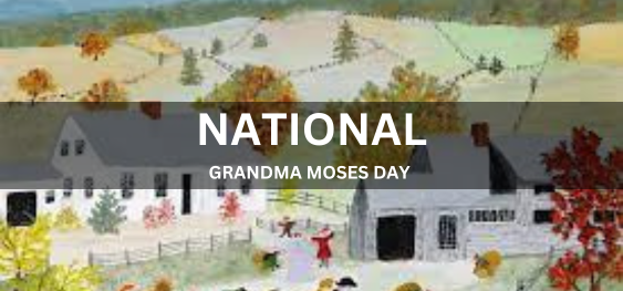 NATIONAL GRANDMA MOSES DAY  [राष्ट्रीय दादी मूसा दिवस]